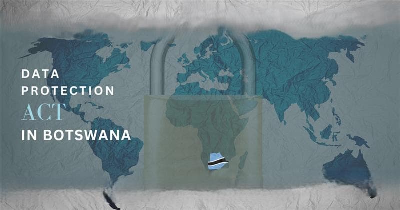 Botswana’s Data Protection Act: Safeguarding Privacy and Information