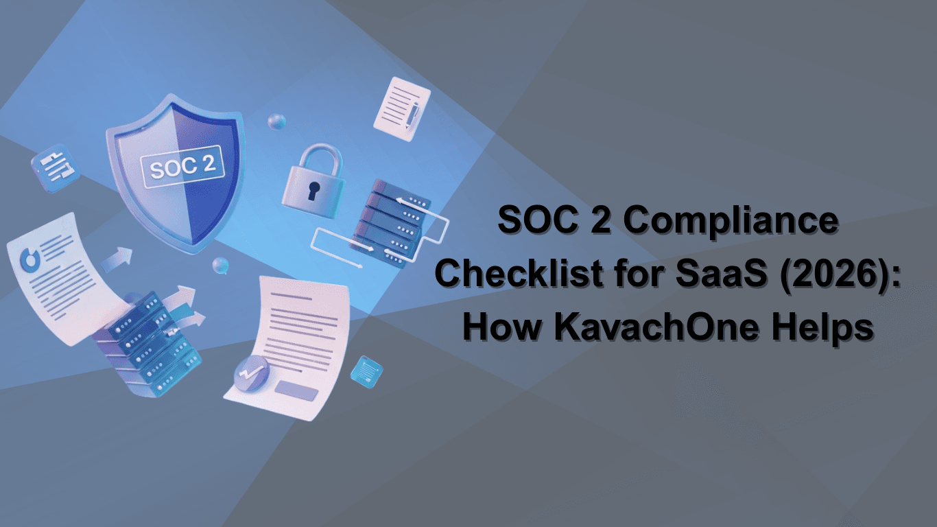SOC 2 Compliance Checklist for SaaS (2026): How KavachOne Helps