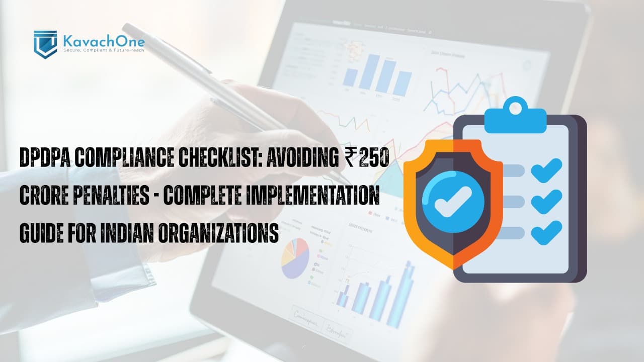 DPDPA Compliance Checklist: Avoiding ₹250 Crore Penalties - Complete Implementation Guide for Indian Organizations