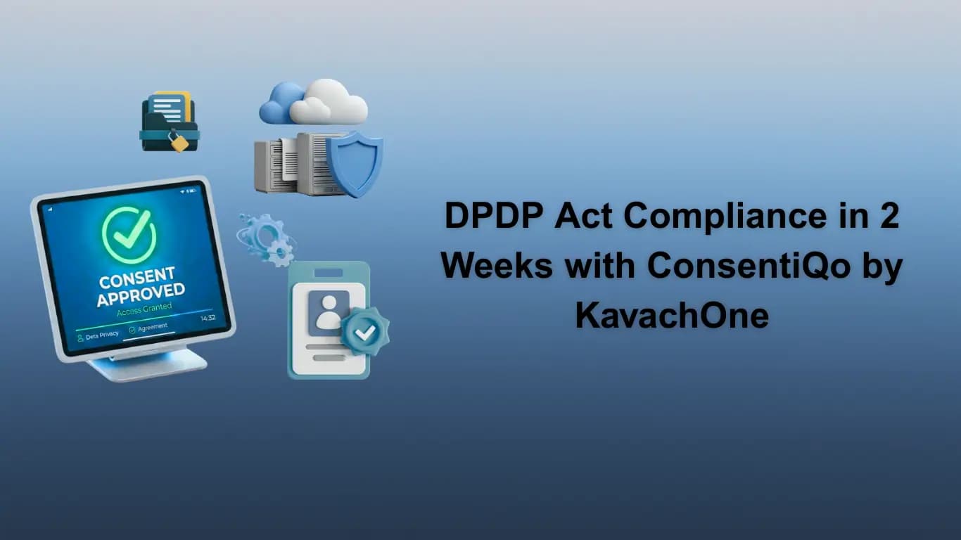 DPDP Act Compliance in 2 Weeks with ConsentiQo by KavachOne