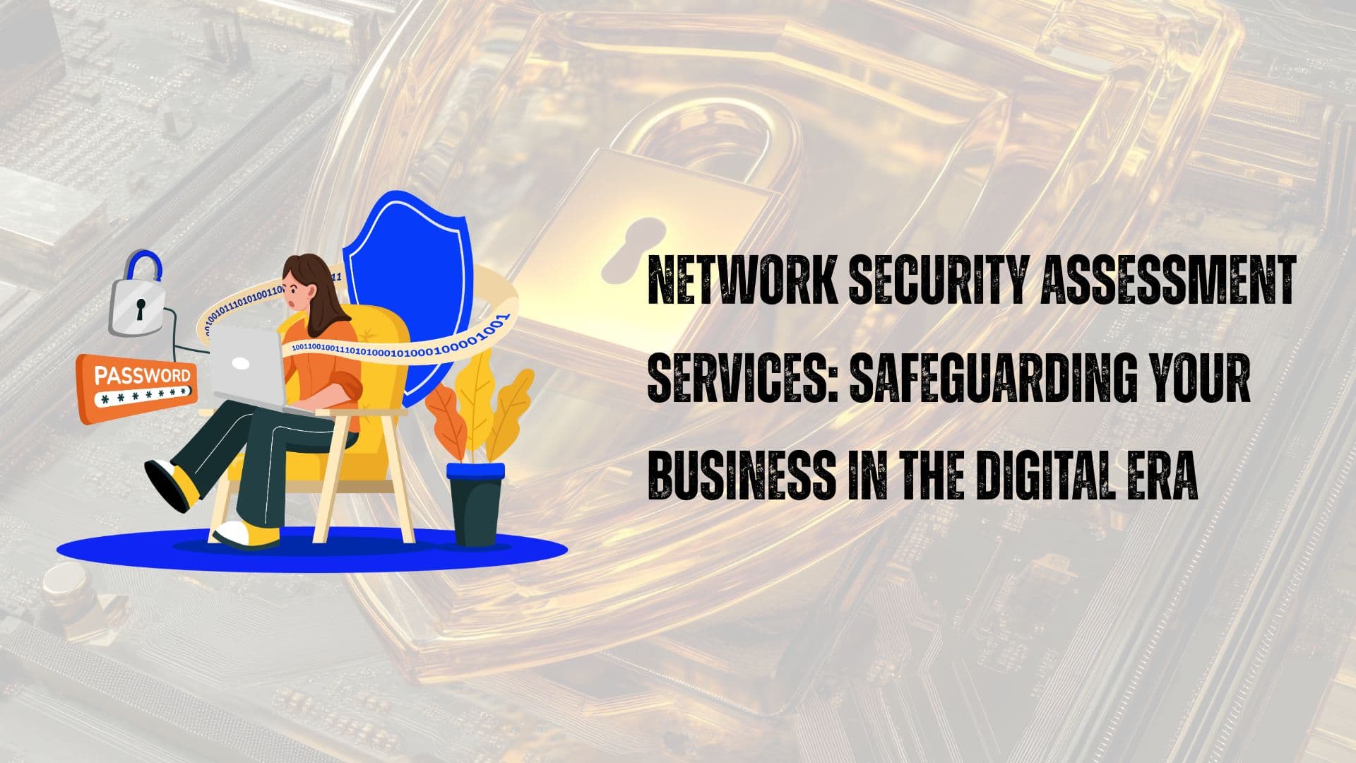 Network Security Assessment Services: Safeguarding Your Business in the Digital Era