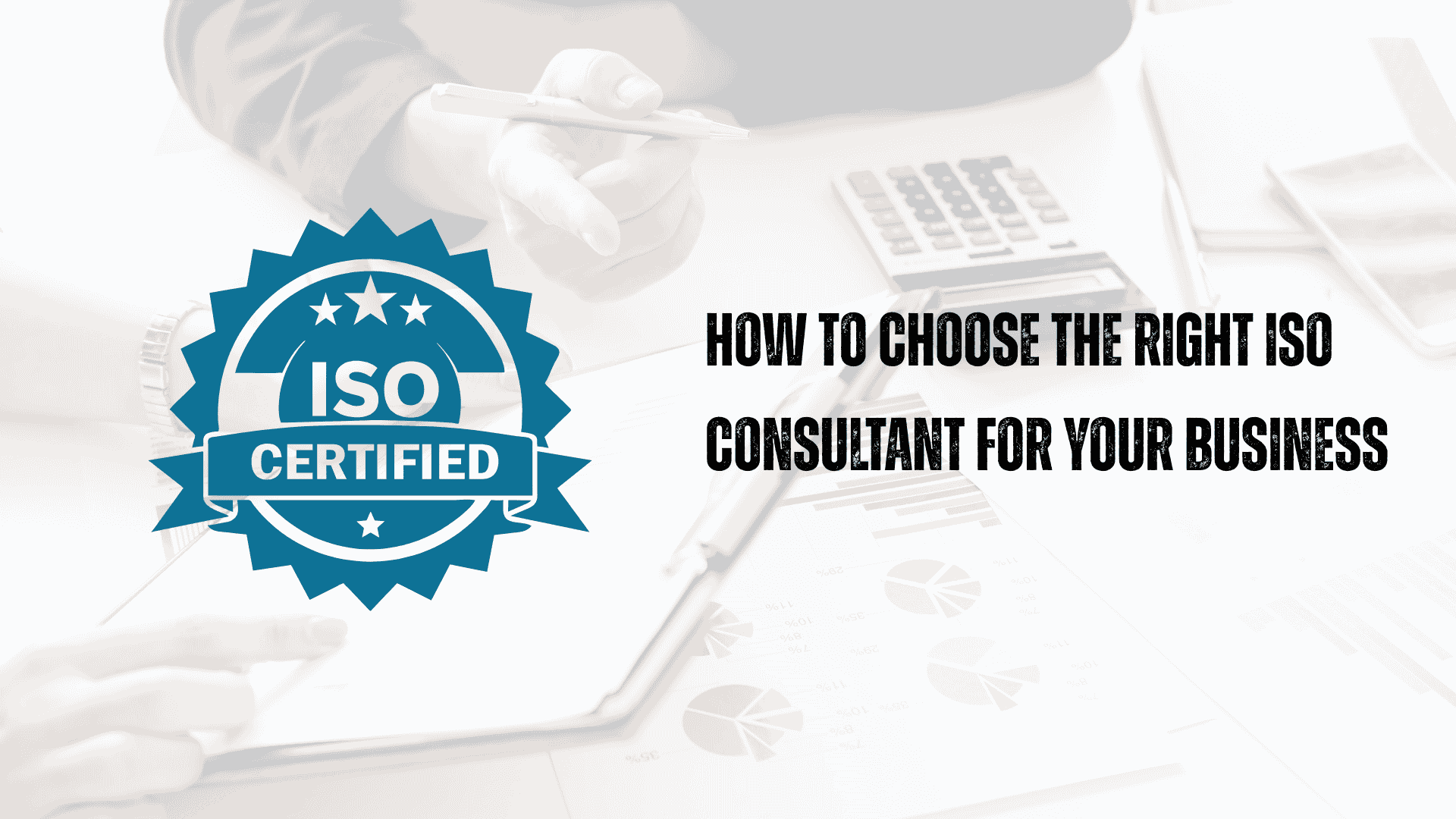 How to Choose the Right ISO Consultant for Your Business