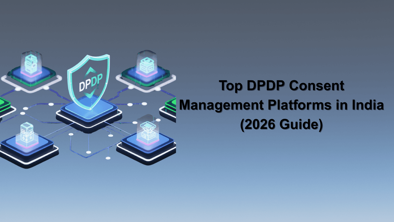 Top DPDP Consent Management Platforms in India (2026 Guide)