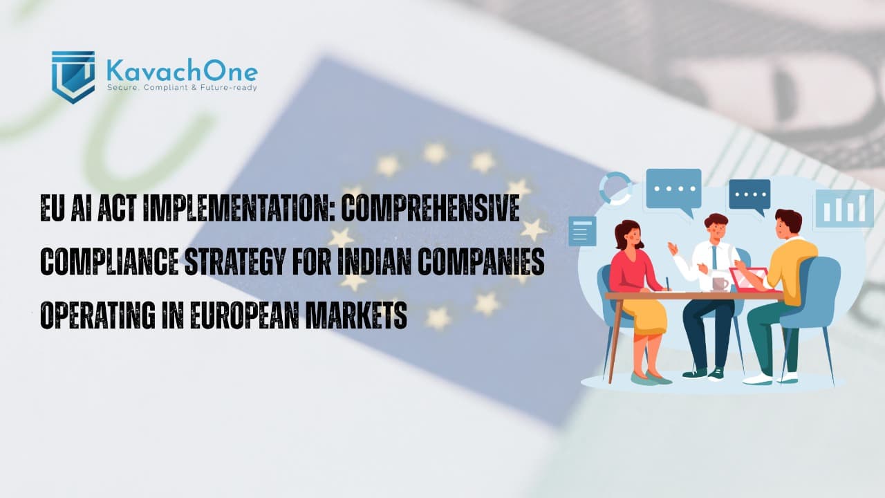 EU AI Act Implementation: Comprehensive Compliance Strategy for Indian Companies Operating in European Markets